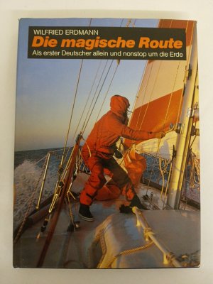 Die magische Route. Als erster Deutscher allein und nonstop um die Erde