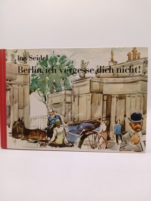 gebrauchtes Buch – INA SEIDEL – Berlin, ich vergesse dich nicht! gebrauchtes Buch – INA SEIDEL – Berlin, ich vergesse dich nicht!