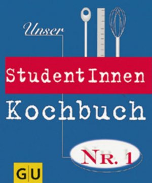 Unser StudentInnen-Kochbuch Nr. 1 Autoren: Cornelia Adam ... [Red.: Stefanie Poziombka ; Susanne Maß]