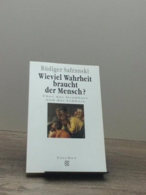 gebrauchtes Buch – Ru¨diger Safranski – Wieviel Wahrheit braucht der Mensch?, Über das Denkbare und das Lebbare