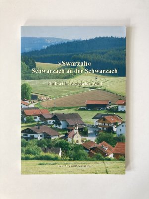 "Schwarzah" - Schwarzach an der Schwarzach: Ein Dorf im Bayerischen Wald |