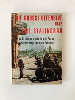 Die grosse Offensive 1942 - Ziel Stalingrad | Eine Bilddokumentation in Farbe |