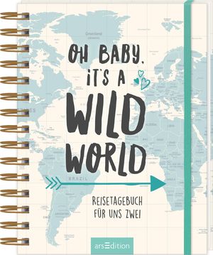 ISBN 4014489121046: Oh Baby, it's a wild world: Reisetagebuch für uns zwei | Reisetagebuch / Erinnerungsbuch an eine schöne Reise