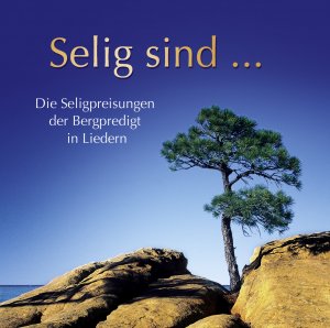 ISBN 4029856393827: CD Selig sind... - Die Seligpreisungen der Bergpredigt in Liedern.