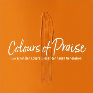 neuer Tonträger – "GOTTPOP" , Sara Lorenz, "Outbreakband" , "ICF Zürich" u. v. a. – Colours of Praise - orange -Die schönsten Lobpreislieder der neuen Generation