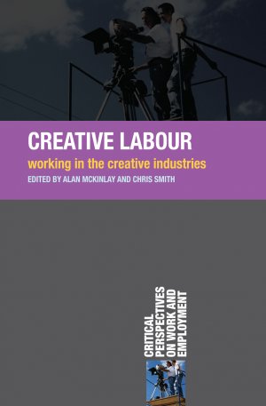 neues Buch – Creative Labour / Working in the Creative Industries, Critical Perspectives on Work and Employment / Alan McKinlay / Taschenbuch / 288 S. / Englisch / 2009 / Springer Verlag GmbH / EAN 9780230222007