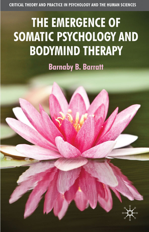 neues Buch – B. Barratt – The Emergence of Somatic Psychology and Bodymind Therapy