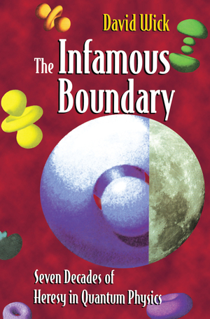 neues Buch – David Wick – The Infamous Boundary / Seven Decades of Heresy in Quantum Physics / David Wick / Taschenbuch / Paperback / 332 S. / Englisch / 1996 / Springer New York / EAN 9780387947266