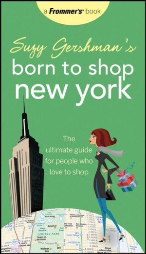 ISBN 9780470257142: Suzy Gershman's Born to Shop New York - The Ultimate Guide for People Who Love to Shop