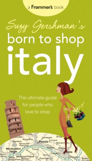 ISBN 9780470537688: Suzy Gershman's Born to Shop Italy - The Ultimate Guide for Travelers Who Love to Shop