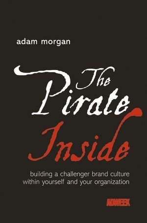 gebrauchtes Buch – Adam Morgan – The Pirate Inside - Building a Challenger Brand Culture Within Yourself and Your Organization