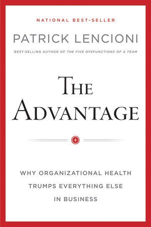 ISBN 9780470941522: The Advantage - Why Organizational Health Trumps Everything Else In Business