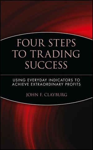 ISBN 9780471414827: Four Steps to Trading Success - Using Everyday Indicators to Achieve Extraordinary Profits