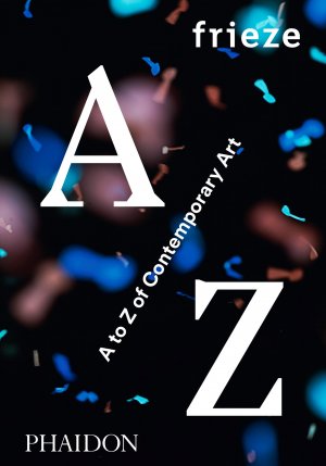 ISBN 9780714871998: frieze A to Z of Contemporary Art