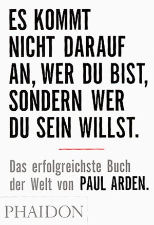 ISBN 9780714894621: Es kommt nicht darauf an, wer Du bist, sondern wer Du sein willst - Das erfolgreichste Buch der Welt von Paul Arden