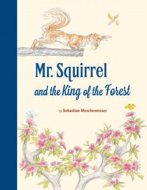 neues Buch – Sebastian Meschenmoser – Mr. Squirrel and the King of the Forest