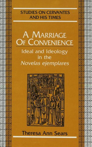 ISBN 9780820419060: A Marriage of Convenience: Ideal and Ideology in the Novelas ejemplares</I> (Studies on Cervantes and His Time)