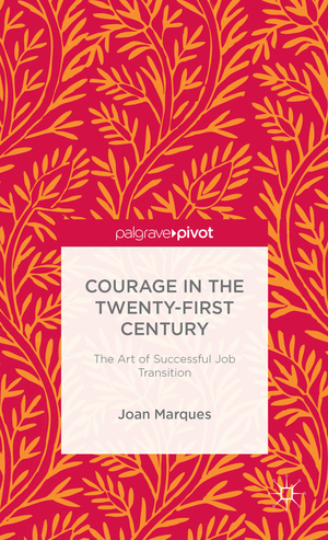 ISBN 9781137383129: Courage in the Twenty-First Century – The Art of Successful Job Transition