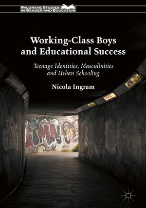 ISBN 9781137401588: Working-Class Boys and Educational Success / Teenage Identities, Masculinities and Urban Schooling / Nicola Ingram / Buch / xi / Englisch / 2018 / Palgrave Macmillan UK / EAN 9781137401588