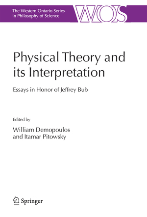 ISBN 9781402048753: Physical Theory and its Interpretation – Essays in Honor of Jeffrey Bub