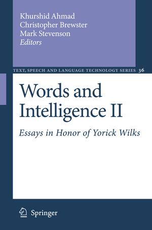 ISBN 9781402058325: Words and Intelligence II: Essays in Honor of Yorick Wilks (Text, Speech and Language Technology, 36)