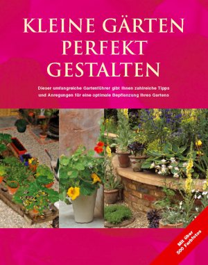 gebrauchtes Buch – Kleine Gärten perfekt gestalten