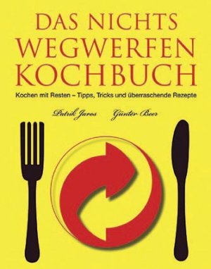 ISBN 9781407509297: Das Nichts-Wegwerfen-Kochbuch – Kochen mit Resten - Tipps,Tricks und überraschende Rezepte