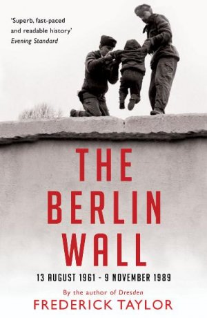 neues Buch – Frederick Taylor – The Berlin Wall