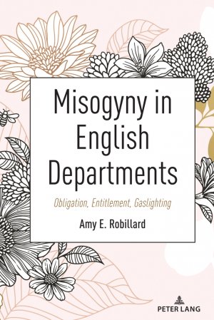 ISBN 9781433199578: Misogyny in English Departments - Obligation, Entitlement, Gaslighting