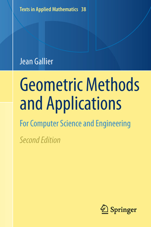 gebrauchtes Buch – Jean Gallier – Geometric Methods and Applications: For Computer Science and Engineering (Texts in Applied Mathematics,  Band 38).