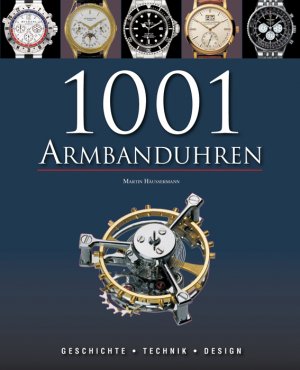 ISBN 9781445410333: 1001 Armbanduhren - Geschichte, Technik, Design