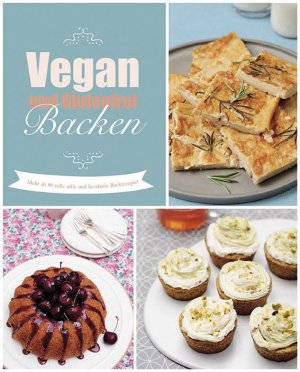 ISBN 9781472358073: Vegan und glutenfrei backen - Mehr als 80 tolle süße und herzhafte Rezepte