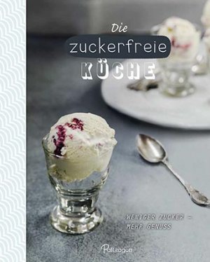 ISBN 9781472371492: Die zuckerfreie Küche. Weniger Zucker - mehr Genuss.