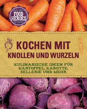 ISBN 9781472380395: Kochen mit Knollen und Wurzeln - Kulinarische Ideen für Kartoffel, Karotte, Sellerie und mehr