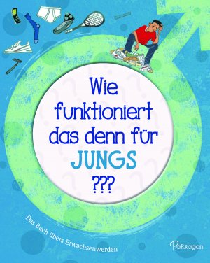 ISBN 9781474856911: Wie funktioniert das denn für Jungs ?? - Das Buch übers Erwachsenwerden