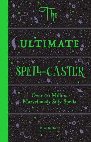 ISBN 9781786273093: The Ultimate Spell-Caster: Over 60 Million Marvelously Silly Spells