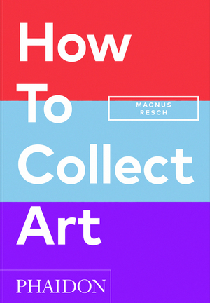 ISBN 9781838666255: How to Collect Art