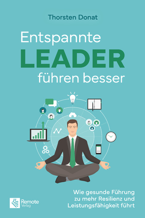 ISBN 9781960004055: Entspannte Leader führen besser - Wie gesunde Führung zu mehr Resilienz und Leistungsfähigkeit führt