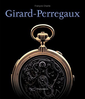 ISBN 9782080210265: Girard-Perregaux: MEISTERWERKE DER CHRONOMETRIE Chaille, Francois