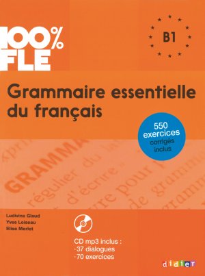 ISBN 9782278081035: 100% FLE B1 Grammaire essentielle du français / Übungsgrammatik mit MP3-CD / Lidivine Loiseau, Yves Merlet, Elise Glaud / Taschenbuch / 288 S. / Französisch / 2015 / Les Editions Didier