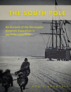 ISBN 9782322409365: The South Pole – An Account of the Norwegian Antarctic Expedition in the Fram (1910-1912)