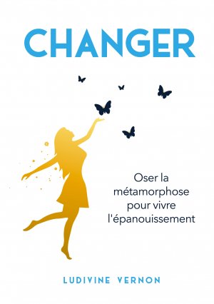 ISBN 9782322470815: Changer / Oser la métamorphose pour vivre l'épanouissement / Ludivine Vernon / Taschenbuch / Paperback / Französisch / 2023 / Books on Demand GmbH / EAN 9782322470815