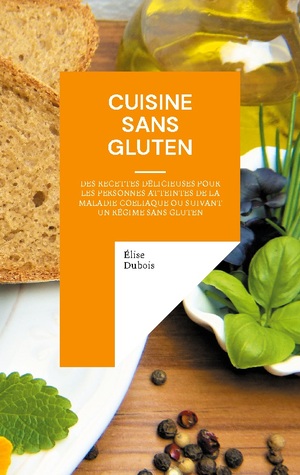 neues Buch – Élise Dubois – Cuisine sans gluten | Des recettes délicieuses pour les personnes atteintes de la maladie coeliaque ou suivant un régime sans gluten | Élise Dubois | Taschenbuch | Paperback | Französisch | 2023