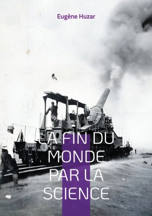 ISBN 9782322496174: La fin du monde par la science | Une vision prophétique des dangers du progrès scientifique | Eugène Huzar | Taschenbuch | Französisch | 2024 | BoD - Books on Demand | EAN 9782322496174