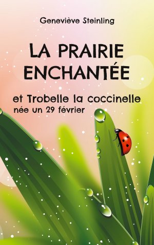 neues Buch – Geneviève Steinling – La prairie enchantée et Trobelle la coccinelle née un 29 février