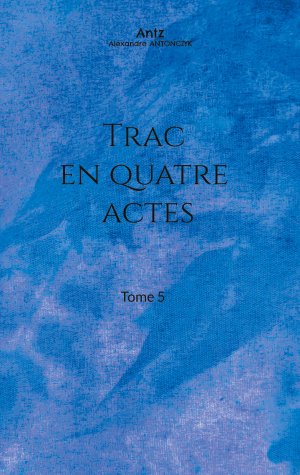 gebrauchtes Buch – Alexandre Antonczyk – Trac en quatre actes: Tome 5