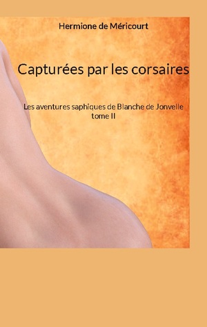 ISBN 9782322506651: Capturées par les corsaires / Les aventures saphiques de Blanche de Jonvelle tome II / Hermione de Méricourt / Taschenbuch / Les aventures saphiques de Blanche de Jonvelle / Paperback / Französisch