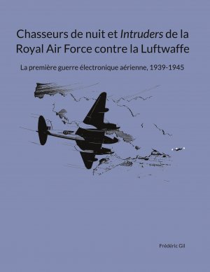 ISBN 9782322540396: Chasseurs de nuit et Intruders de la Royal Air Force contre la Luftwaffe / La première guerre électronique aérienne, 1939-1945 / Frédéric Gil / Taschenbuch / Französisch / 2025 / BoD - Books on Demand