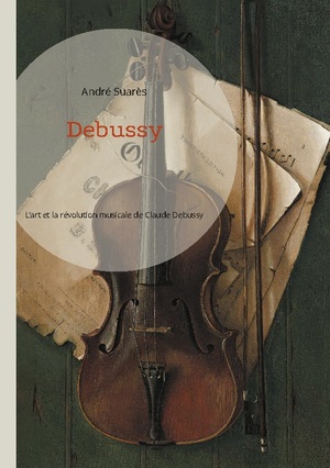 ISBN 9782322555161: Debussy / L'art et la révolution musicale de Claude Debussy / André Suarès / Taschenbuch / Paperback / Französisch / 2024 / BoD - Books on Demand / EAN 9782322555161