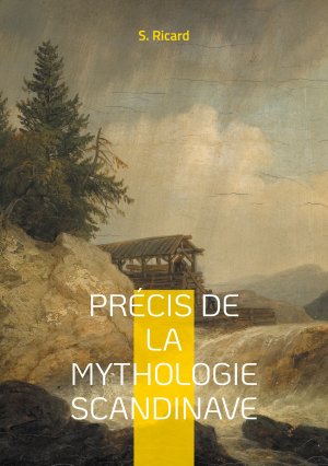 ISBN 9782322557318: Précis de la mythologie scandinave / Voyage au coeur des légendes vikings et du panthéon scandinave : une exploration captivante de la mythologie nordique / S. Ricard / Taschenbuch / Französisch